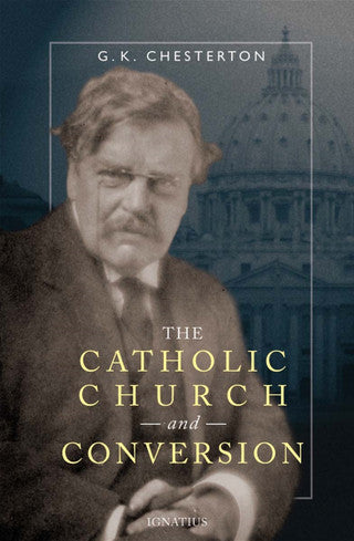 Chesterton, G.K.; The Catholic Church and Conversion