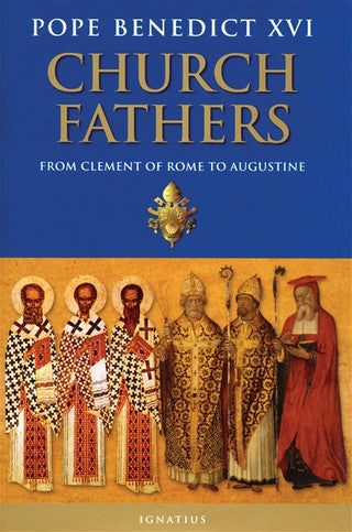 Pope Benedict XVI: Church Fathers; From Clement of Rome to Augustine