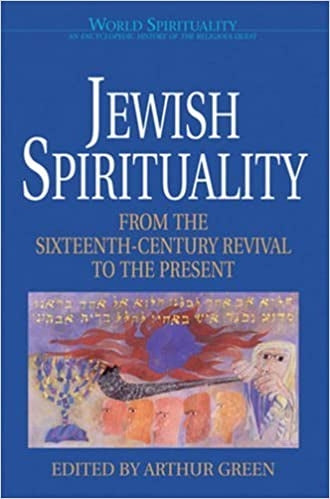 Green, Arthur: Jewish Spirituality: From 16th Cen. to Present
