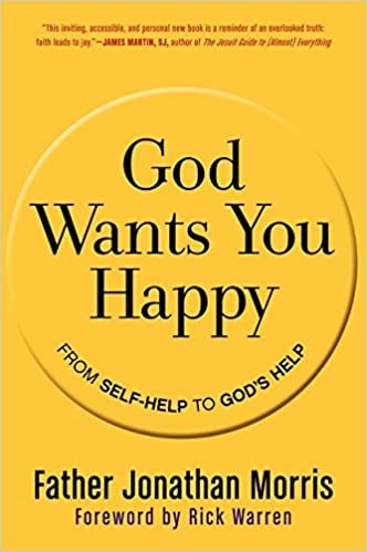 Morris, Fr. Jonathan: God Wants You Happy: From Self-Help to God's Help