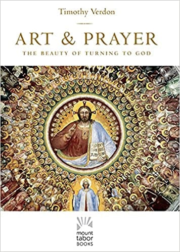 Verdon, Timothy: Art & Prayer (The Beauty of Turning To God)
