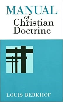 Berkhof, Louis: Manual of Christian Doctrine