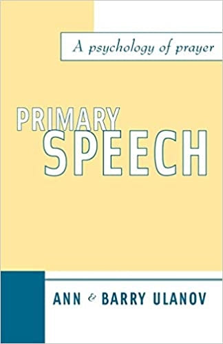 Ulanov, A/Ulanov, B: Primary Speech: A Psychology of Prayer