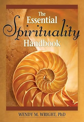 Wright PhD, Wendy M.: The Essential Spirituality Handbook