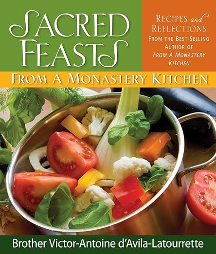 DAvila-Latourette, Victor-Antoine: Sacred Feasts: From a Monastery Kitchen