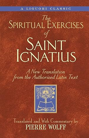 Wolff, Pierre: The Spiritual Exercises of Saint Ignatius; A new translation from the authorized Latin Text