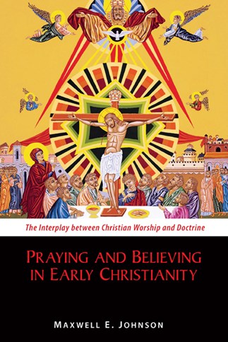 Johnson, E. Maxwell; Praying and Believing in early christianity