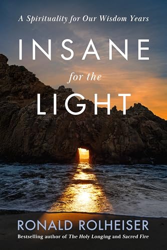 Rolheiser, Ronald: Insane for the Light: A Spirituality for Our Wisdom Years - Hardcover