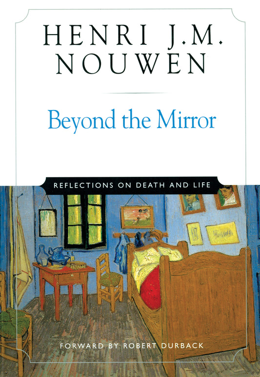 Nouwen Henri J.M: Beyond the Mirror Reflections on Life and Death