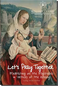 Let's pray together: Meditating on the mysteries and virtues of the Rosary