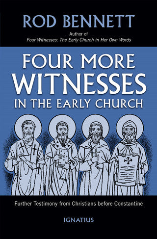 Bennett, Rod; Four More Witnesses in the early church