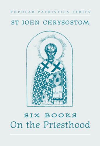 Chrysostom, St John: On the Priesthood, Six Books: St. John Chrysostom
