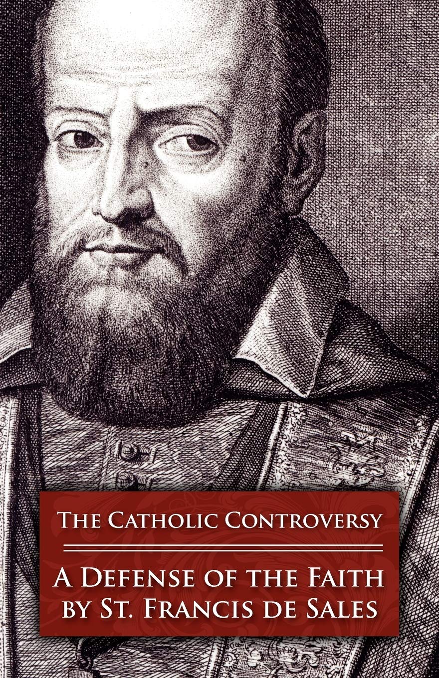 De Sales, St Francis: The Catholic Controversy