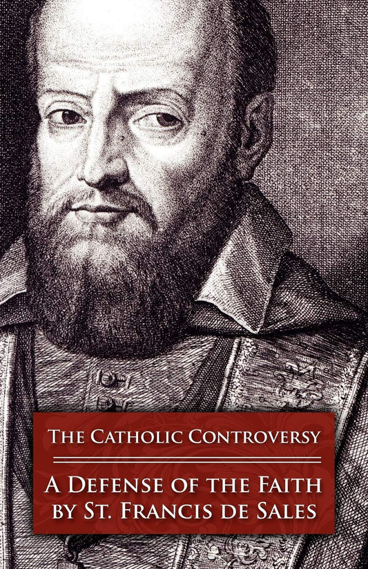 De Sales, St Francis: The Catholic Controversy