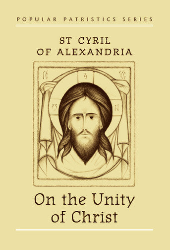 McGuckin, Fr John Anthony: On the Unity of Christ: St. Cyril of Alexandria