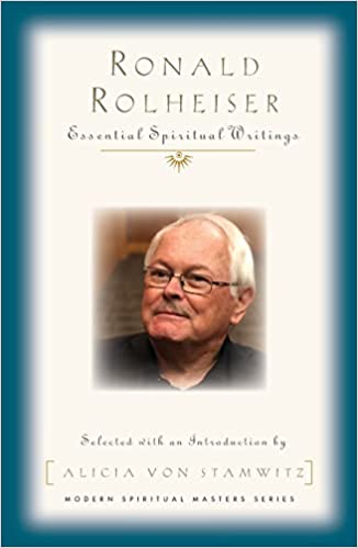 Rolheiser, Ronald: Ronald Rolheiser Essential Spiritual Writings