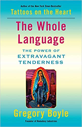 Boyle, Gregory: The Whole Language The Power Of Extravagant Tenderness