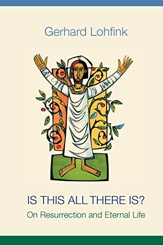Lohfink, Gerhard: Is This All There Is? On Resurrection and Eternal Life (paper cover)