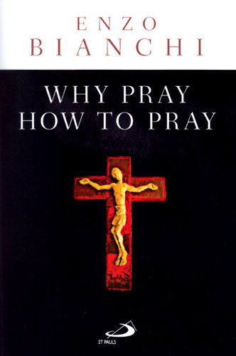 Bianchi, Enzo: Why Pray, How to Pray