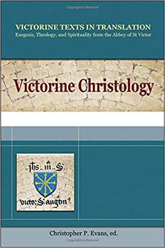 Evans, Christopher P: Victorine Christology, Exegesis, Theology and Spirituality