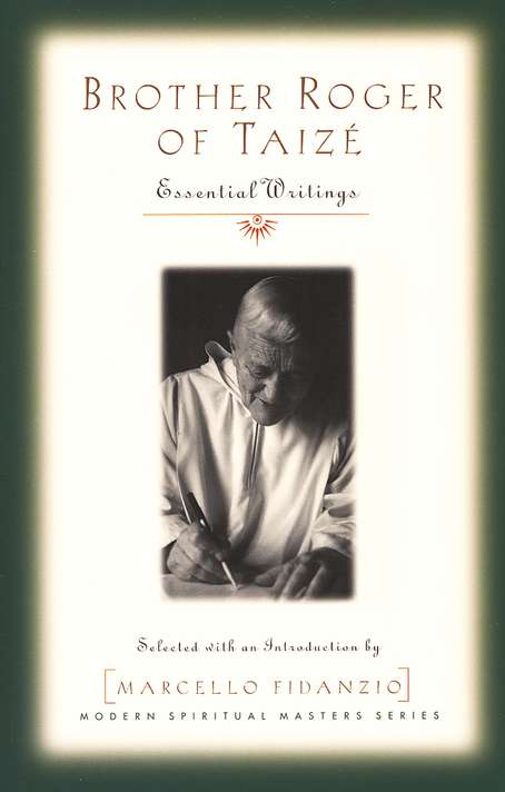 Brother Roger of Taize: Essential Writings