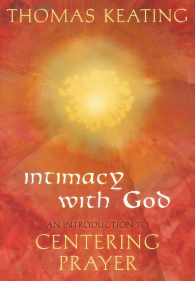 Keating, Thomas: Intimacy With God. . . Centering Prayer