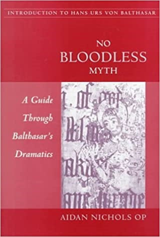 Nichols, Aidan: No Bloodless Myth: A Guide Through Balthasar's Dramatics