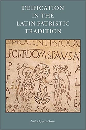 Ortiz, Jared: Deification in the Latin Patristic Tradition