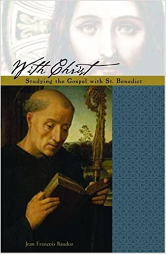 Baudoz, Jean-Francois: With Christ:The Gospel Under the Guidance of St. Benedict