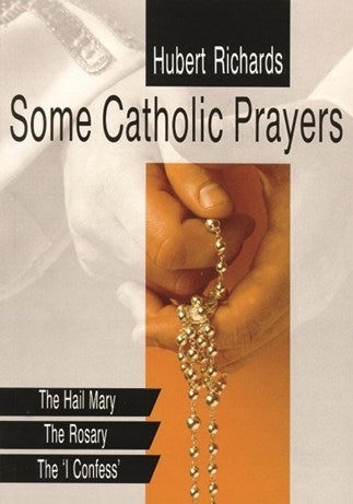 Richards, Hubert: Some Catholic Prayers :The Hail Mary The Rosary The I Confess