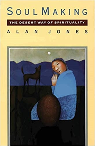 Jones, Alan: Soul Making: The Desert Way of Spirituality