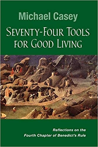 Casey, Michael: Seventy Four Tools for Good Living