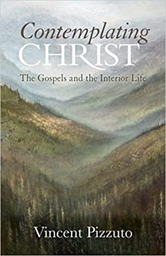 Pizzuto, Vincent: Contemplating Christ: The Gospel and the Interior Life