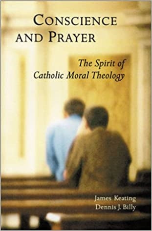 Billy, D/Keating, J: Conscience and Prayer: The Spirit of Catholic Moral Theology