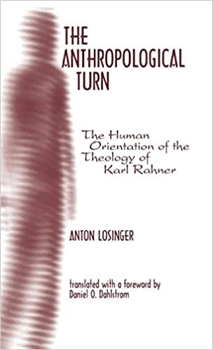 Losinger, Anton: The Anthropological Turn: The Human Orientation Kerl Rahner