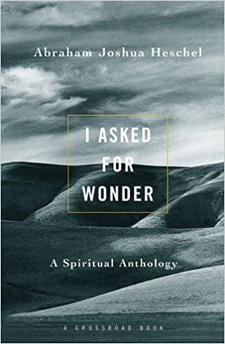 Heschel, Abraham Joshua: I Ask for Wonder