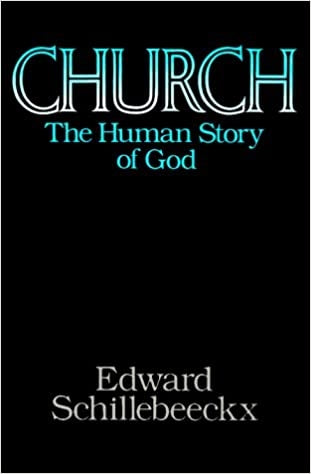 Schillebeeckx, Edward: Church the Human Story of God