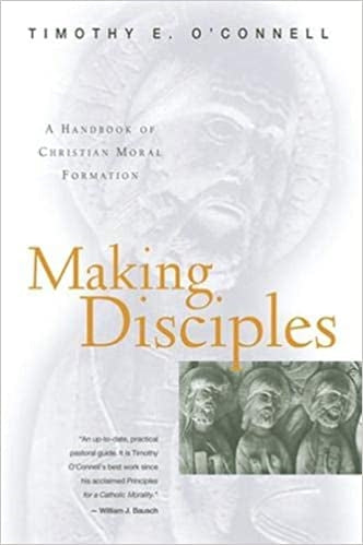 O'Connell, Timothy: Making Disciples: A Handbook of Christian Moral Formation