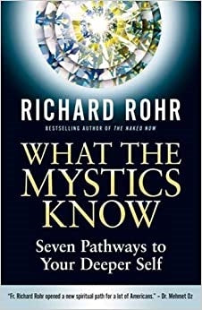 Rohr, Richard: What the Mystics Know