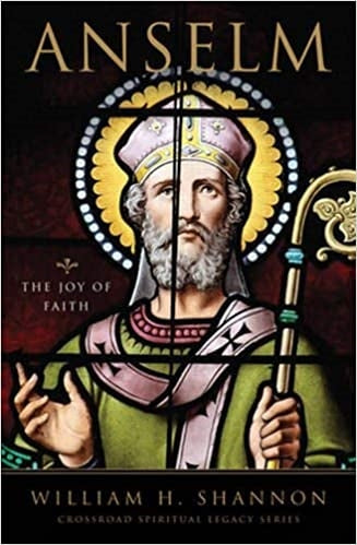 Shannon, William: Anselm: The Joy of Faith