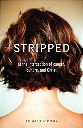 King, Heather: Stripped: At the Intersection of Cancer, Culture, and Christ