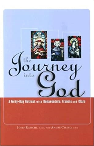 Raischl, J/Cirino, A: The Journey Into God: A Forty-Day Retreat with Bonaventure, Francis and Clare