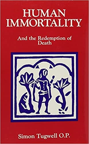 Tugwell, Simon: Human Immortality, And the Redemption of Death