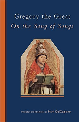 DelCogliano, Mark: Gregory the Great: On the Song of Songs