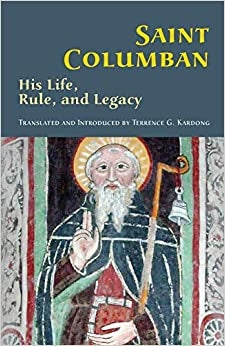 Kardong, Terrence: Saint Columban His Life, Rule, and Legacy