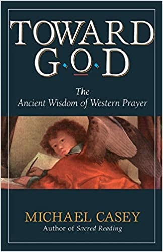 Casey, Michael: Toward God: The Ancient Wisdom of Western Prayer