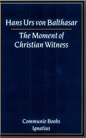 Von Balthasar, Hans Urs: The Moment of Christian Witness