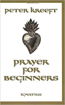 Kreeft, Peter: Prayer For Beginners