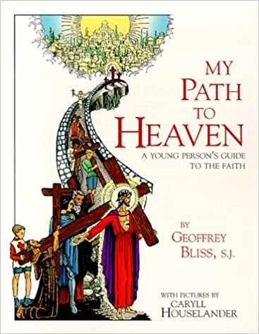 Bliss, Geoffrey: My Path to Heaven: A Young Person's Guide to the Faith