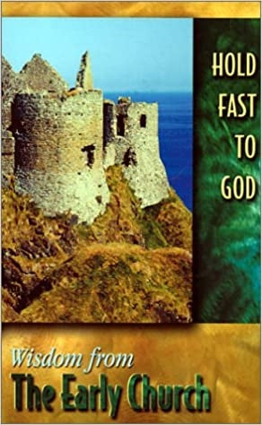 Kun, Jeanne (Editor): Hold Fast to God: Wisdom from the Early Church